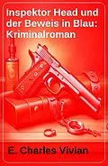 E-Book (epub) Inspektor Head und der Beweis in Blau: Kriminalroman von E. Charles Vivian