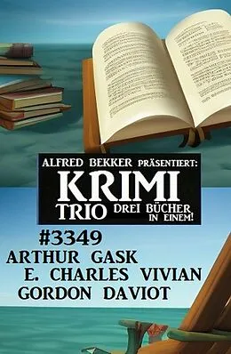 E-Book (epub) Krimi Trio 3349 von Arthur Gask, E. Charles Vivian, Gordon Daviot