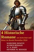 E-Book (epub) 4 Historische Romane um Schwerter und Ritter im Bundle Dezember 2024 von Alfred Bekker, W. A. Hary, Hendrik M. Bekker