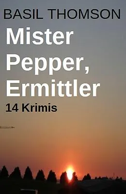 E-Book (epub) Mister Pepper, Ermittler: 14 Krimis von Basil Thomson