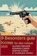 E-Book (epub) 9 Besonders gute Krimis für den Urlaub 2025 von Alfred Bekker, Konrad Carisi, Sophie Carisi