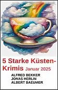 E-Book (epub) 5 Starke Küstenkrimis Januar 2025 von Alfred Bekker, Albert Baeumer, Jonas Herlin