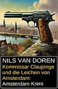 E-Book (epub) Kommissar Claujonge und die Leichen von Amsterdam: Amsterdam Krimi von Nils van Doren