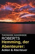 E-Book (epub) Hemming, der Abenteurer: Action & Abenteuer von Theodore Goodridge Roberts