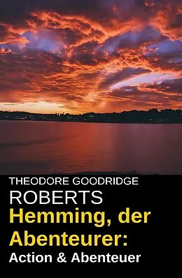 E-Book (epub) Hemming, der Abenteurer: Action & Abenteuer von Theodore Goodridge Roberts