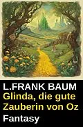 E-Book (epub) Glinda, die gute Zauberin von Oz: Fantasy von L. Frank Baum
