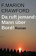 E-Book (epub) Da ruft jemand: Mann über Bord! Roman von F. Marion Crawford