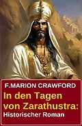 E-Book (epub) In den Tagen von Zarathustra: Historischer Roman von F. Marion Crawford