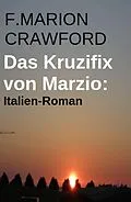 E-Book (epub) Das Kruzifix von Marzio: Italien-Roman von F. Marion Crawford