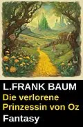 E-Book (epub) Die verlorene Prinzessin von Oz: Fantasy von L. Frank Baum