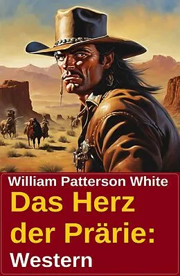 E-Book (epub) Das Herz der Prärie: Western von William Patterson White