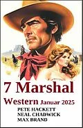 E-Book (epub) 7 Marshal Western im Januar 2025 von Neal Chadwick, Pete Hackett, Max Brand
