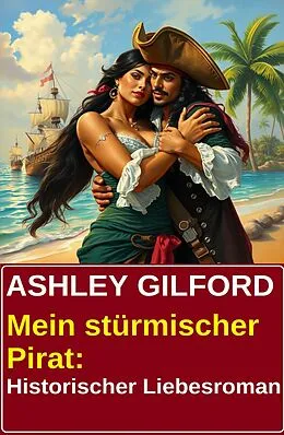 E-Book (epub) Mein stürmischer Pirat: Historischer Liebesroman von Ashley Gilford