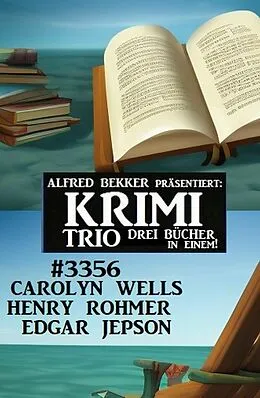 E-Book (epub) Krimi Trio 3356 von Henry Rohmer, Edgar Jepson, Carolyn Wells