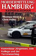 E-Book (epub) Kommissar Jörgensen, sein Kollege und der Terroranschlag: Mordermittlung Hamburg Kriminalroman von Thomas West, Chris Heller
