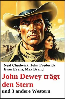 E-Book (epub) John Dewey trägt den Stern und 3 andere Western von Neal Chadwick, Evan Evans, Max Brand