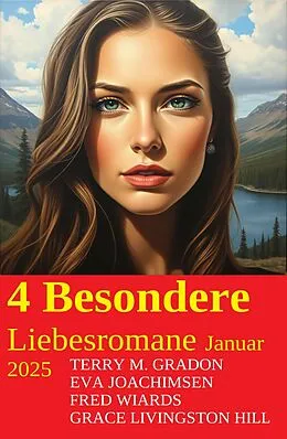 E-Book (epub) 4 Besondere Liebesromane Januar 2025 von Terry M. Gradon, Eva Joachimsen, Grace Livingston Hill