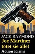 E-Book (epub) Joe Martinez tötet sie alle! Action Krimi von Jack Raymond