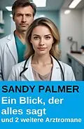 E-Book (epub) Ein Blick, der alles sagt und 2 weitere Arztromane von Sandy Palmer