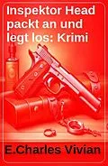 E-Book (epub) Inspektor Head packt an und legt los: Krimi von E. Charles Vivian