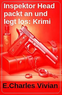 E-Book (epub) Inspektor Head packt an und legt los: Krimi von E. Charles Vivian