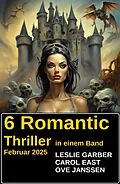 E-Book (epub) 6 Romantic Thriller in einem Band Februar 2025 von Leslie Garber, Carol East, Ove Janssen