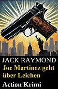 E-Book (epub) Joe Martinez geht über Leichen: Action Krimi von Jack Raymond