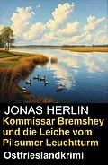 E-Book (epub) Kommissar Bremshey und die Leiche vom Pilsumer Leuchtturm: Ostfrieslandkrimi von Jonas Herlin