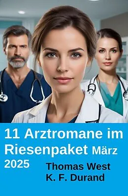 E-Book (epub) 11 Arztromane im Riesenpaket März 2025 von K. F. Durand, Thomas West