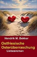 E-Book (epub) Ostfriesische Osterüberraschung: Liebesroman von Hendrik M. Bekker