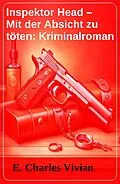 E-Book (epub) Inspektor Head - Mit der Absicht zu töten: Kriminalroman von E. Charles Vivian
