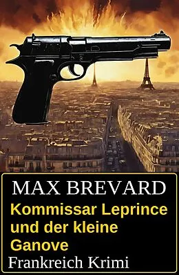E-Book (epub) Kommissar Leprince und der kleine Ganove: Frankreich Krimi von Max Brevard