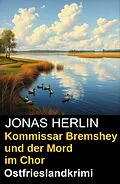 E-Book (epub) Kommissar Bremshey und der Mord im Chor: Ostfrieslandkrimi von Jonas Herlin
