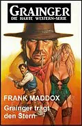 E-Book (epub) Grainger trägt den Stern: Western von Frank Maddox