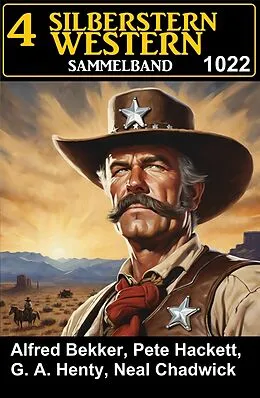 E-Book (epub) 4 Silberstern Western Sammelband 1022 von Alfred Bekker, Pete Hackett, Neal Chadwick