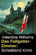 E-Book (epub) Das Fallgatter-Zimmer: Schottland Krimi von Valentine Williams