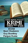 E-Book (epub) Krimi Trio 3358 von Neal Chadwick, Guy Boothby, Fergus Hume
