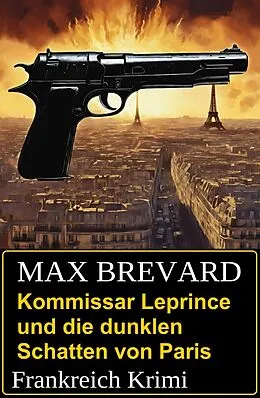 E-Book (epub) Kommissar Leprince und die dunklen Schatten von Paris: Frankreich Krimi von Max Brevard