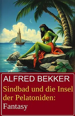 E-Book (epub) Sindbad und die Insel der Pelatoniden: Fantasy von Alfred Bekker