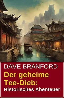 E-Book (epub) Der geheime Tee-Dieb: Historisches Abenteuer von Dave Branford