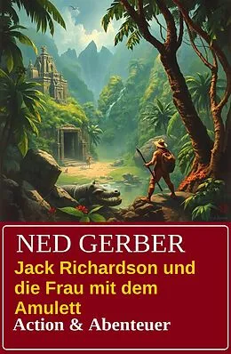 E-Book (epub) Jack Richardson und die Frau mit dem Amulett: Action & Abenteuer von Ned Gerber