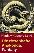 E-Book (epub) Die riesenhafte Anakonda: Fantasy von Matthew Gregory Lewis