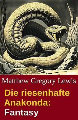 E-Book (epub) Die riesenhafte Anakonda: Fantasy von Matthew Gregory Lewis