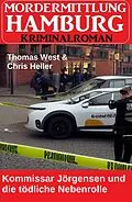 E-Book (epub) Kommissar Jörgensen und die tödliche Nebenrolle: Mordermittlung Hamburg Kriminalroman von Thomas West, Chris Heller