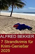 E-Book (epub) 7 Strandkrimis für Krimi-Genießer 2025 von Alfred Bekker