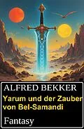 E-Book (epub) Yarum und der Zauber von Bel-Samandi: Fantasy von Alfred Bekker