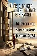 E-Book (epub) 14 Packende Strandkrimis Januar 2024 von Alfred Bekker, Albert Baeumer, Pete Hackett