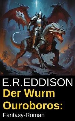 E-Book (epub) Der Wurm Ouroboros: Fantasy-Roman von E. R. Eddison