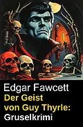 E-Book (epub) Der Geist von Guy Thyrle: Gruselkrimi von Edgar Fawcett