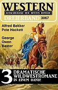 E-Book (epub) Western Dreierband 3067 von Alfred Bekker, Pete Hackett, George Owen Baxter